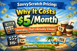 SavvyScratch Pricing: Why It Costs $5/Month (And Why That's Actually Cheap)